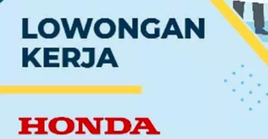 Honda Buka Lowongan Kerja untuk Lulusan S1, Cek Detailnya Yuk!