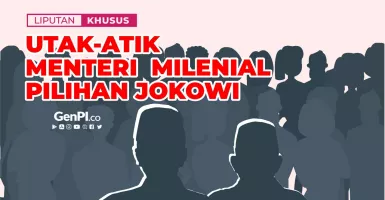 Utak-atik Menteri Milenial Pilihan Jokowi