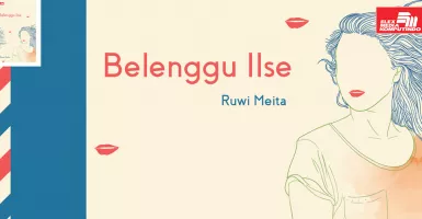 Sosok Ilse, Novel Thriller Karya Ruwi Meita yang Bikin Merinding