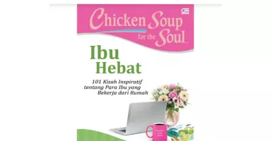 Chicken Soup for the Soul Ibu Hebat, Buku Bacaan Terbaik di Rumah