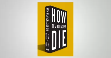 How Democracies Die: Demokrasi yang Melahirkan Pemimpin Otoriter