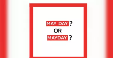 MayDay dan May Day, Apa Bedanya?
